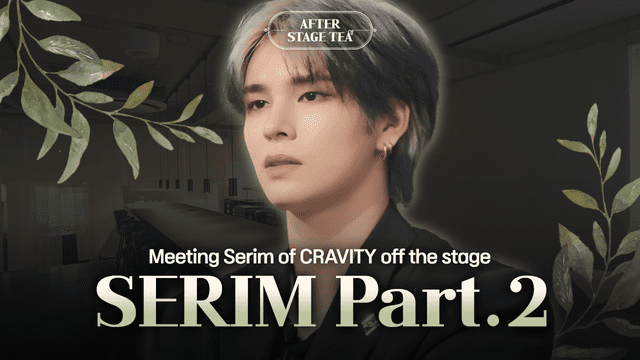 CRAVITY Serim's goal he wants to achieve│ After Stage Tea EP.1-2