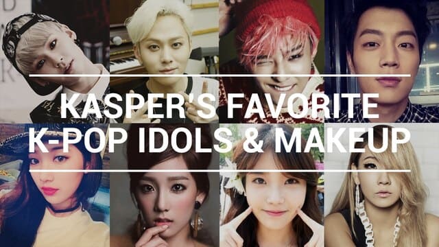 Kasper's Favorite Kpop Idols & Makeup