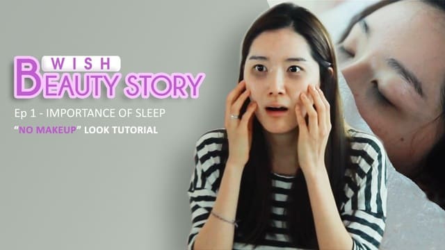 Wish Beauty Story Ep.1 | Importance of Sleep (No Makeup Look Tutorial)