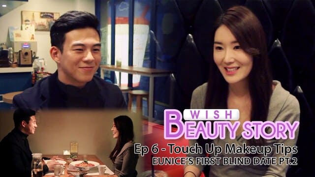 Wish Beauty Story Ep.6 | Eunice's First Blind Date & Touch-up Makeup Tips